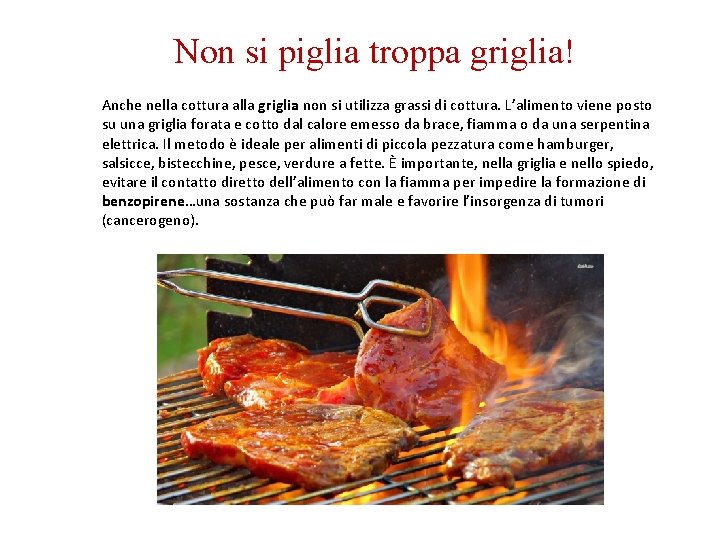 Non si piglia troppa griglia! Anche nella cottura alla griglia non si utilizza grassi Non si piglia troppa griglia! Anche nella cottura alla griglia non si utilizza grassi