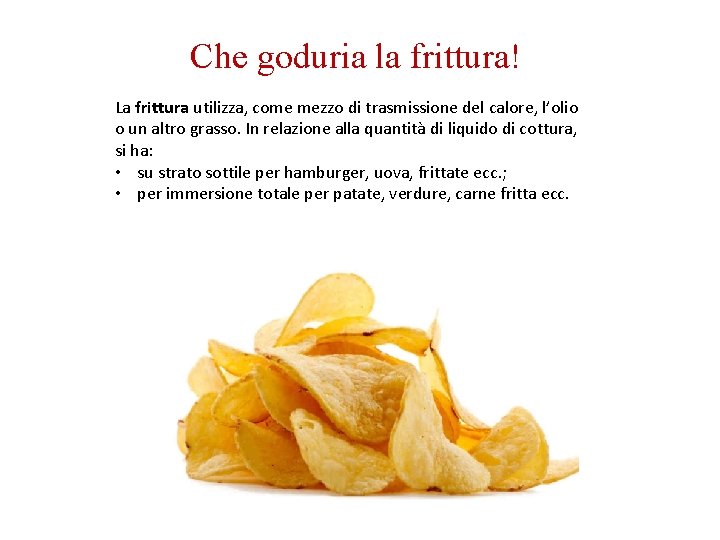 Che goduria la frittura! La frittura utilizza, come mezzo di trasmissione del calore, l’olio Che goduria la frittura! La frittura utilizza, come mezzo di trasmissione del calore, l’olio
