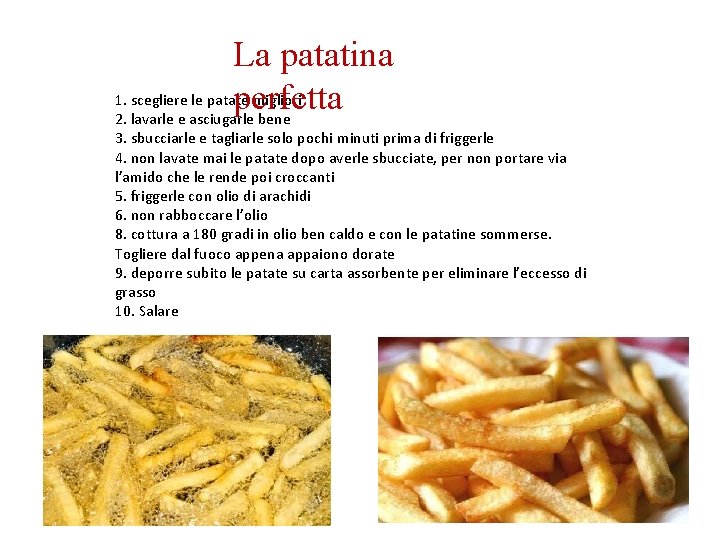 La patatina 1. scegliere le patate migliori perfetta 2. lavarle e asciugarle bene 3. La patatina 1. scegliere le patate migliori perfetta 2. lavarle e asciugarle bene 3.