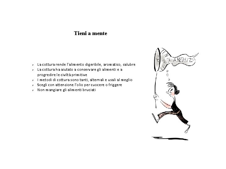 Tieni a mente v v v La cottura rende l’alimento digeribile, aromatico, salubre La Tieni a mente v v v La cottura rende l’alimento digeribile, aromatico, salubre La