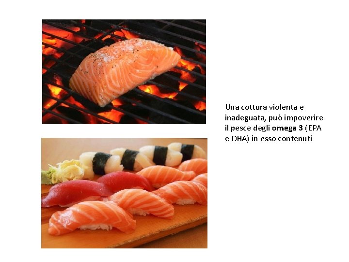 Una cottura violenta e inadeguata, può impoverire il pesce degli omega 3 (EPA e Una cottura violenta e inadeguata, può impoverire il pesce degli omega 3 (EPA e