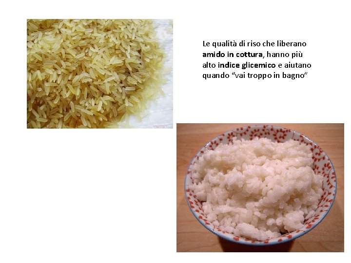 Le qualità di riso che liberano amido in cottura, hanno più alto indice glicemico Le qualità di riso che liberano amido in cottura, hanno più alto indice glicemico