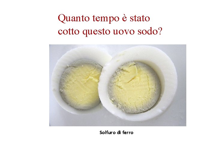 Quanto tempo è stato cotto questo uovo sodo? Solfuro di ferro Quanto tempo è stato cotto questo uovo sodo? Solfuro di ferro