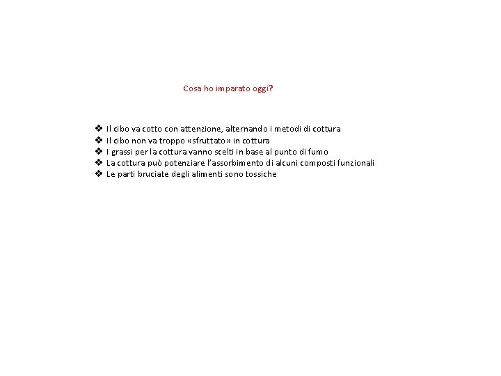 Cosa ho imparato oggi? v v v Il cibo va cotto con attenzione, alternando Cosa ho imparato oggi? v v v Il cibo va cotto con attenzione, alternando