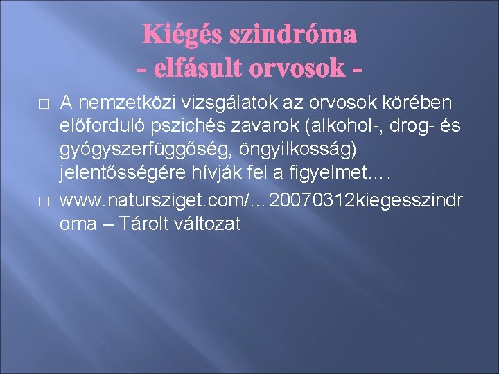 � � A nemzetközi vizsgálatok az orvosok körében előforduló pszichés zavarok (alkohol-, drog- és