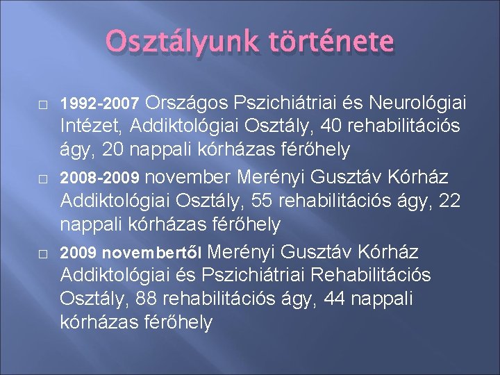 Osztályunk története � � � 1992 -2007 Országos Pszichiátriai és Neurológiai Intézet, Addiktológiai Osztály, Osztályunk története � � � 1992 -2007 Országos Pszichiátriai és Neurológiai Intézet, Addiktológiai Osztály,