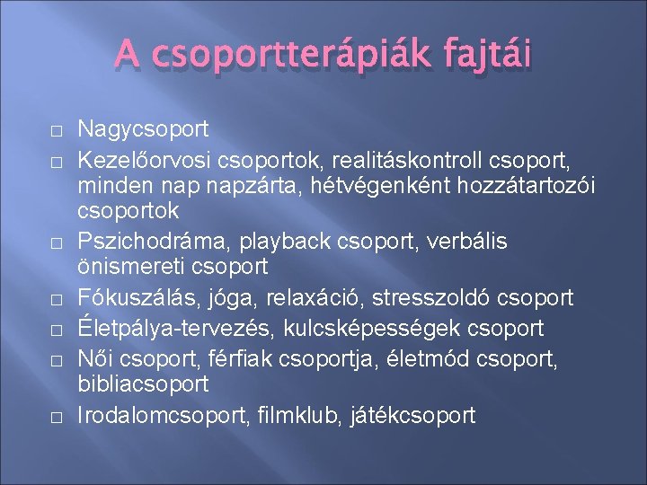 A csoportterápiák fajtái � � � � Nagycsoport Kezelőorvosi csoportok, realitáskontroll csoport, minden napzárta, A csoportterápiák fajtái � � � � Nagycsoport Kezelőorvosi csoportok, realitáskontroll csoport, minden napzárta,