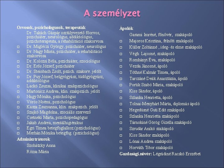 A személyzet Orvosok, pszichológusok, terapeuták Dr. Takách Gáspár osztályvezető főorvos, pszichiáter, neurológus, addiktológus, pszichoterapeuta, A személyzet Orvosok, pszichológusok, terapeuták Dr. Takách Gáspár osztályvezető főorvos, pszichiáter, neurológus, addiktológus, pszichoterapeuta,