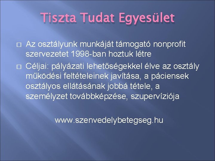 Tiszta Tudat Egyesület � � Az osztályunk munkáját támogató nonprofit szervezetet 1998 -ban hoztuk