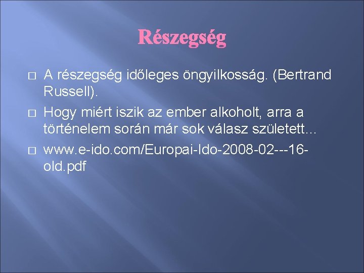 � � � A részegség időleges öngyilkosság. (Bertrand Russell). Hogy miért iszik az ember