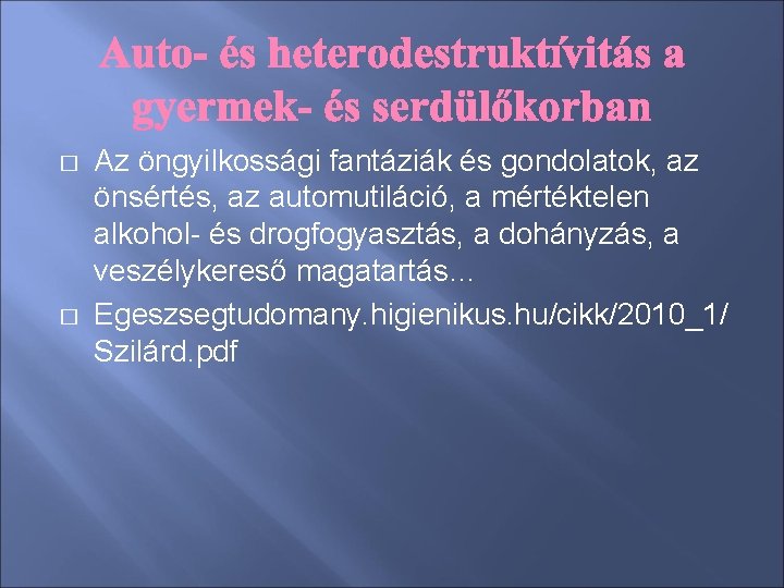 � � Az öngyilkossági fantáziák és gondolatok, az önsértés, az automutiláció, a mértéktelen alkohol-