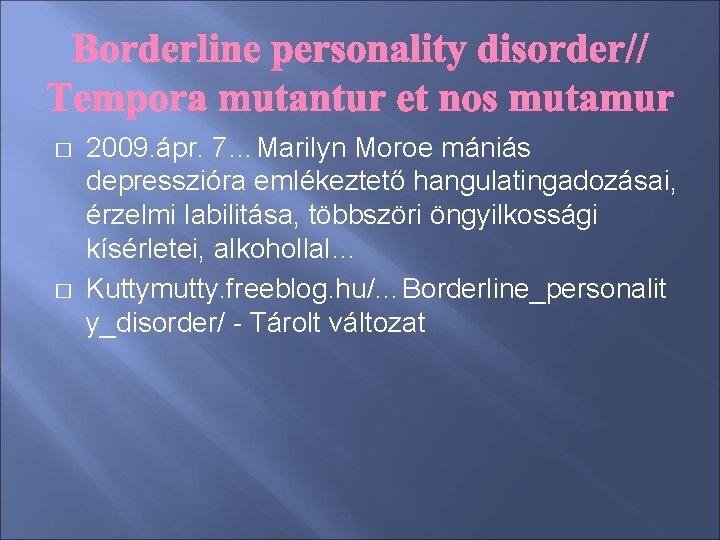 � � 2009. ápr. 7…Marilyn Moroe mániás depresszióra emlékeztető hangulatingadozásai, érzelmi labilitása, többszöri öngyilkossági