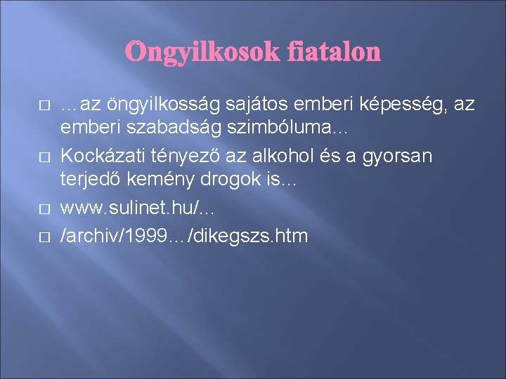 � � …az öngyilkosság sajátos emberi képesség, az emberi szabadság szimbóluma… Kockázati tényező az