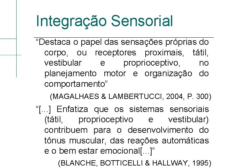 Integração Sensorial “Destaca o papel das sensações próprias do corpo, ou receptores proximais, tátil,