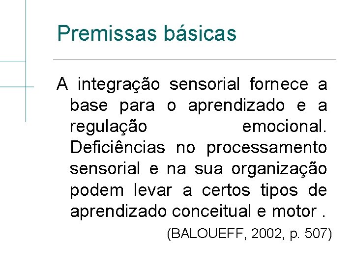 Premissas básicas A integração sensorial fornece a base para o aprendizado e a regulação