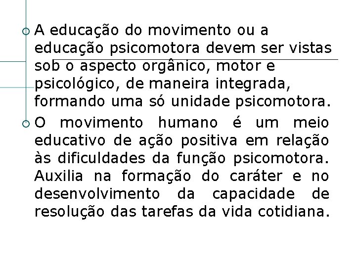A educação do movimento ou a educação psicomotora devem ser vistas sob o aspecto