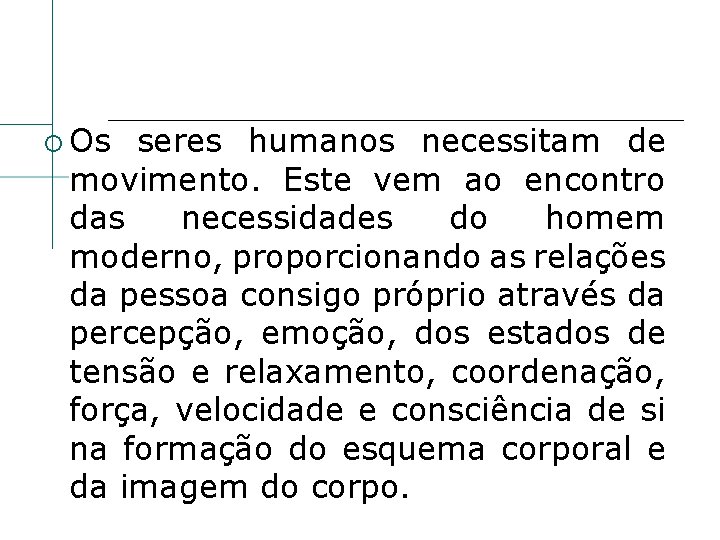  Os seres humanos necessitam de movimento. Este vem ao encontro das necessidades do