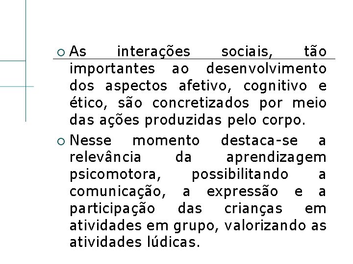 As interações sociais, tão importantes ao desenvolvimento dos aspectos afetivo, cognitivo e ético, são