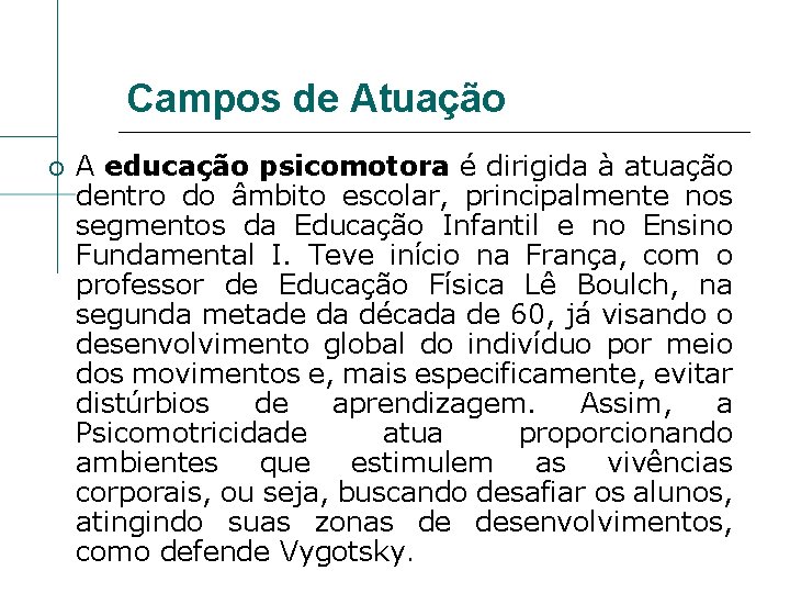Campos de Atuação A educação psicomotora é dirigida à atuação dentro do âmbito escolar,