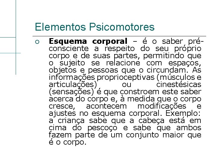 Elementos Psicomotores Esquema corporal – é o saber préconsciente a respeito do seu próprio