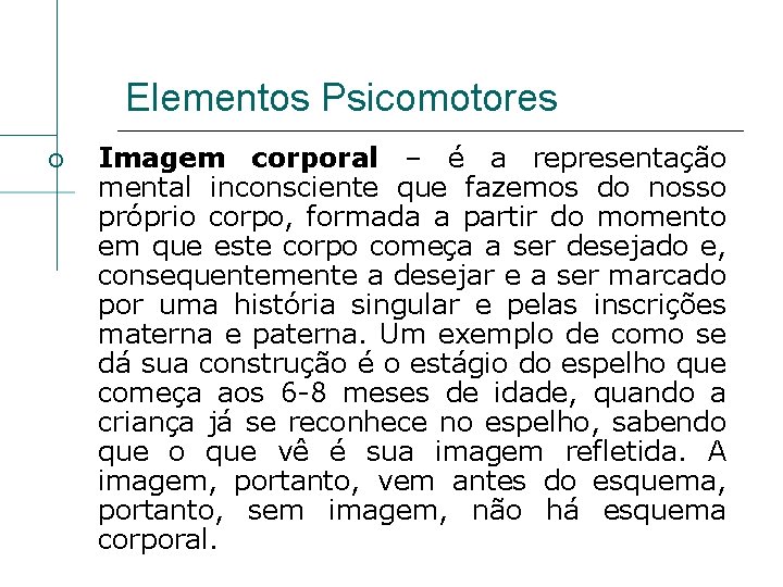 Elementos Psicomotores Imagem corporal – é a representação mental inconsciente que fazemos do nosso