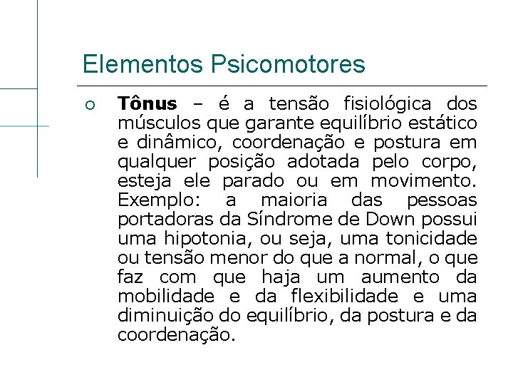 Elementos Psicomotores Tônus – é a tensão fisiológica dos músculos que garante equilíbrio estático