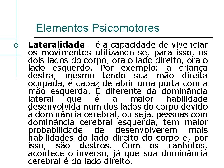 Elementos Psicomotores Lateralidade – é a capacidade de vivenciar os movimentos utilizando-se, para isso,