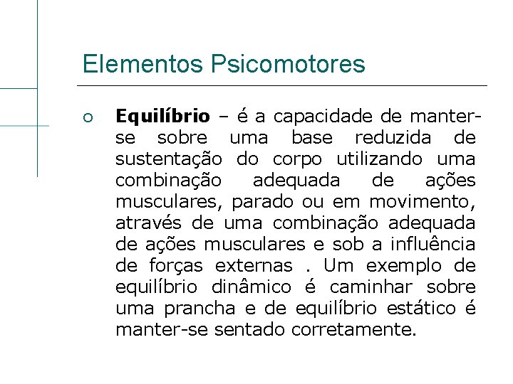 Elementos Psicomotores Equilíbrio – é a capacidade de manterse sobre uma base reduzida de