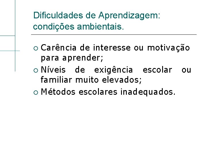 Dificuldades de Aprendizagem: condições ambientais. Carência de interesse ou motivação para aprender; Níveis de