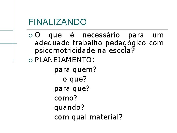 FINALIZANDO O que é necessário para um adequado trabalho pedagógico com psicomotricidade na escola?