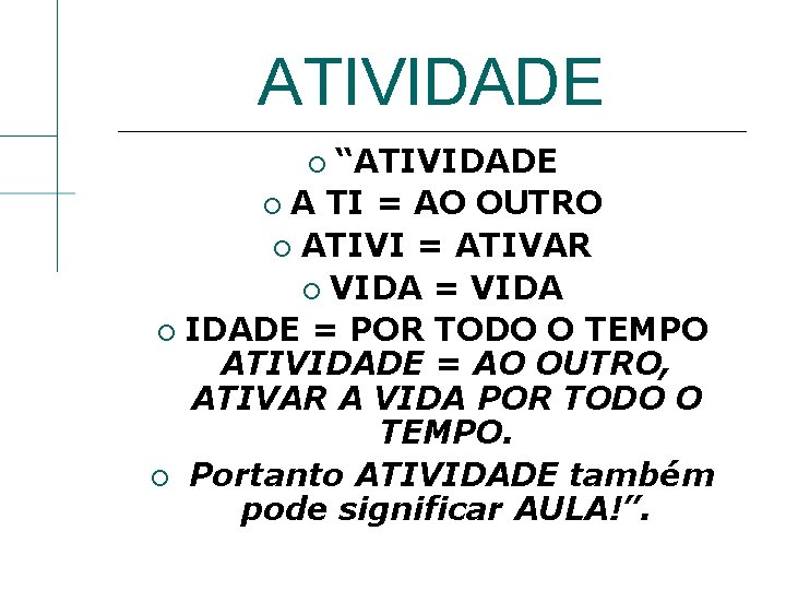 ATIVIDADE “ATIVIDADE A TI = AO OUTRO ATIVI = ATIVAR VIDA = VIDA IDADE