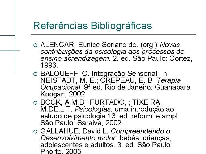 Referências Bibliográficas ALENCAR, Eunice Soriano de. (org. ) Novas contribuições da psicologia aos processos