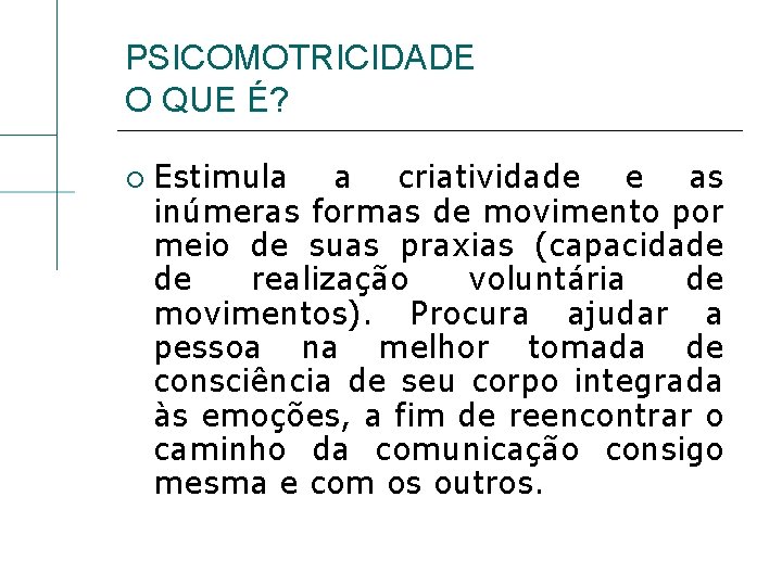 PSICOMOTRICIDADE O QUE É? Estimula a criatividade e as inúmeras formas de movimento por
