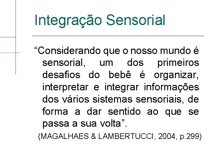 Integração Sensorial “Considerando que o nosso mundo é sensorial, um dos primeiros desafios do
