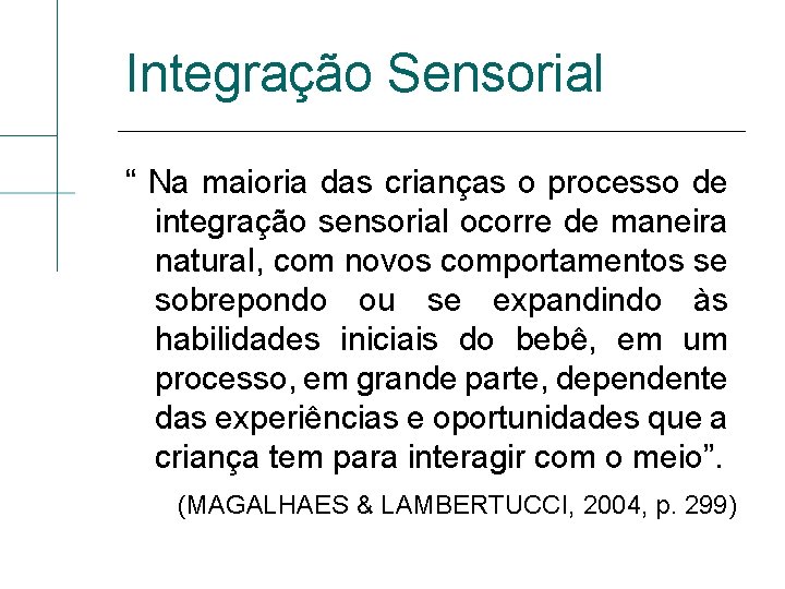 Integração Sensorial “ Na maioria das crianças o processo de integração sensorial ocorre de