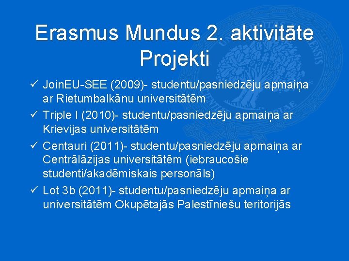 Erasmus Mundus 2. aktivitāte Projekti ü Join. EU-SEE (2009)- studentu/pasniedzēju apmaiņa ar Rietumbalkānu universitātēm