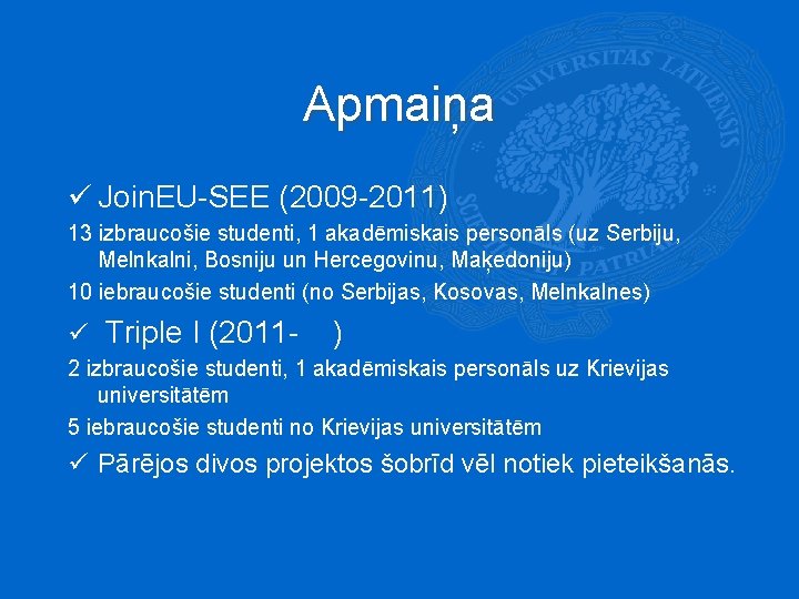 Apmaiņa ü Join. EU-SEE (2009 -2011) 13 izbraucošie studenti, 1 akadēmiskais personāls (uz Serbiju,