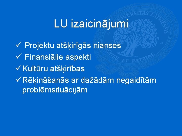 LU izaicinājumi ü Projektu atšķirīgās nianses ü Finansiālie aspekti ü Kultūru atšķirības ü Rēķināšanās