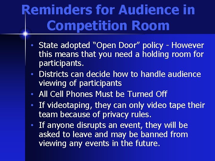 Reminders for Audience in Competition Room • State adopted “Open Door” policy - However