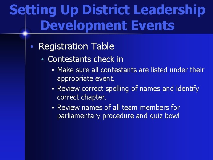 Setting Up District Leadership Development Events • Registration Table • Contestants check in •