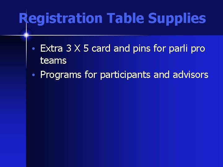 Registration Table Supplies • Extra 3 X 5 card and pins for parli pro