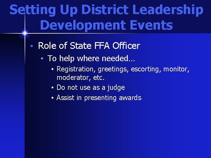 Setting Up District Leadership Development Events • Role of State FFA Officer • To