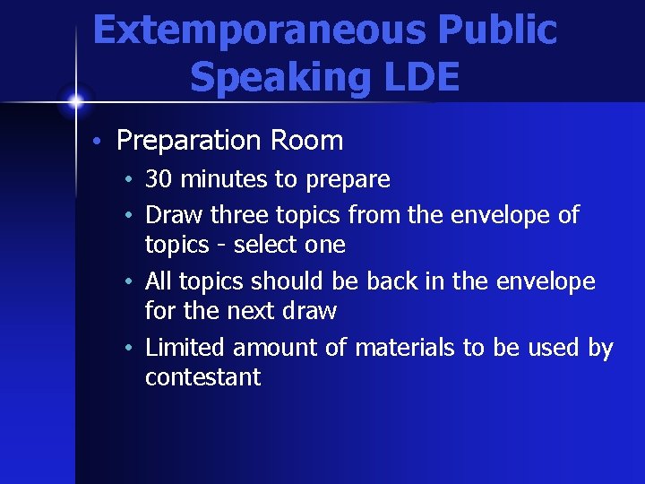 Extemporaneous Public Speaking LDE • Preparation Room • 30 minutes to prepare • Draw