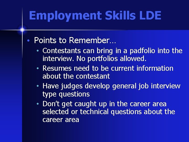 Employment Skills LDE • Points to Remember… • Contestants can bring in a padfolio