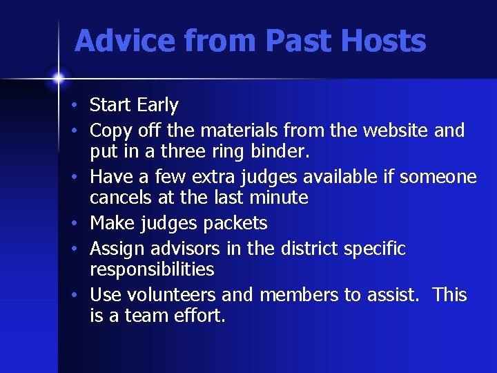 Advice from Past Hosts • Start Early • Copy off the materials from the