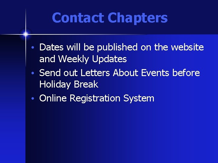 Contact Chapters • Dates will be published on the website and Weekly Updates •