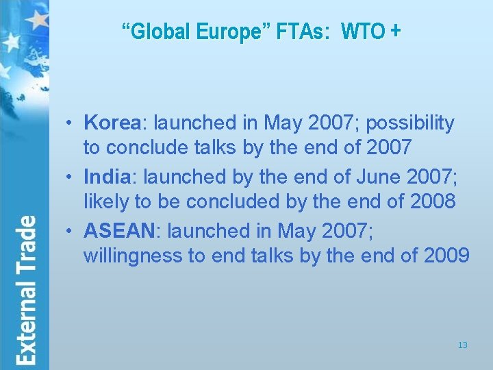 “Global Europe” FTAs: WTO + • Korea: launched in May 2007; possibility to conclude