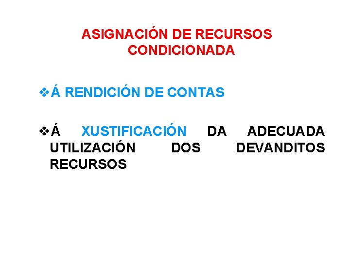 ASIGNACIÓN DE RECURSOS CONDICIONADA Á RENDICIÓN DE CONTAS Á XUSTIFICACIÓN DA ADECUADA UTILIZACIÓN DOS