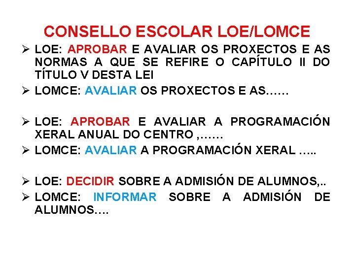 CONSELLO ESCOLAR LOE/LOMCE LOE: APROBAR E AVALIAR OS PROXECTOS E AS NORMAS A QUE