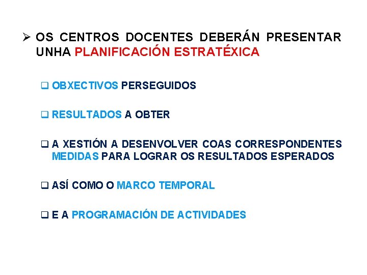  OS CENTROS DOCENTES DEBERÁN PRESENTAR UNHA PLANIFICACIÓN ESTRATÉXICA q OBXECTIVOS PERSEGUIDOS q RESULTADOS